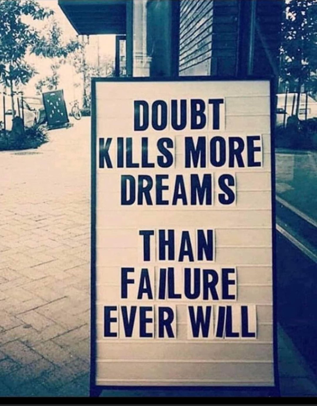 Doubt kills more dreams than failure ever will.