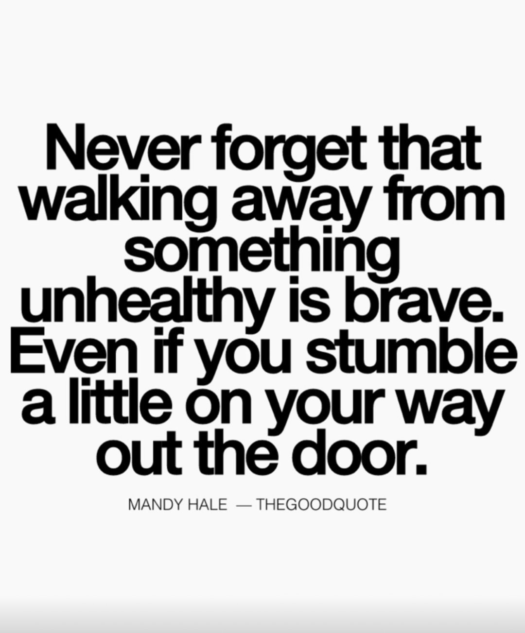 Walking away from something unhealthy is brave — even if you stumble on your way out.